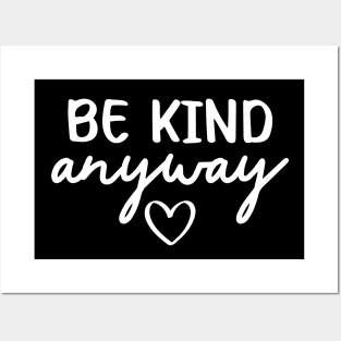 Be Kind Anyway Posters and Art